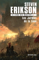Le livre des martyrs. Vol. 1. Les jardins de la lune - Steven Erikson