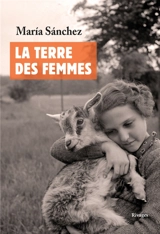 La terre des femmes : un regard intime et familier sur le monde rural - Maria Sanchez
