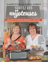 Sortez vos mijoteuses : 100 recettes rapides réussies à coup sûr - Claudette Dion