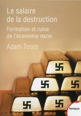Le salaire de la destruction : formation et ruine de l'économie nazie - J. Adam Tooze
