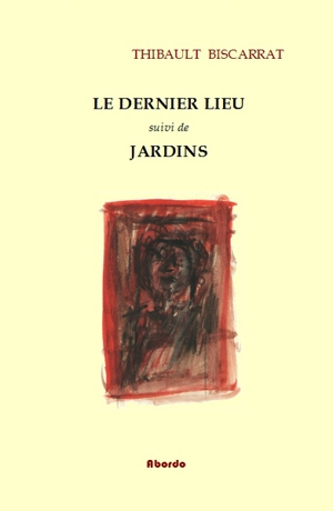 Le dernier lieu. Jardins - Thibault Biscarrat