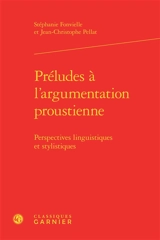 Préludes à l'argumentation proustienne : perspectives linguistiques et stylistiques - Stéphanie Fonvielle
