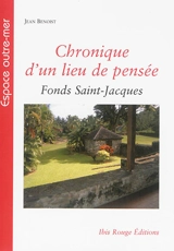 Chronique d'un lieu de pensée : Fonds Saint-Jacques, Martinique - Jean Benoist