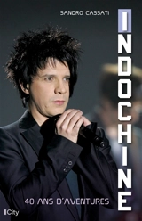 Indochine : 40 ans d'aventures - Sandro Cassati
