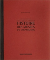 Des collections entre France et Allemagne : histoire des musées de Strasbourg - Bernadette Schnitzler