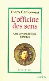 L'Officine des sens : une anthropologie baroque - Piero Camporesi