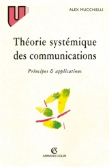 Théorie systémique des communications : principes et applications - Alex Mucchielli