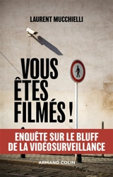 Vous êtes filmés ! : enquête sur le bluff de la vidéosurveillance - Laurent Mucchielli