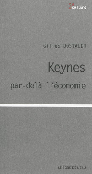 Keynes par-delà l'économie - Gilles Dostaler