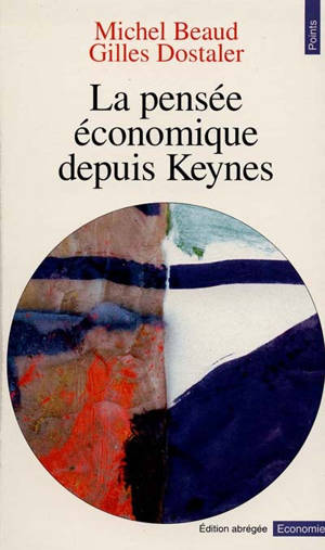 La pensée économique depuis Keynes : historique et dictionnaire des principaux auteurs - Michel Beaud