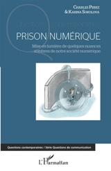 Prison numérique : mise en lumière de quelques nuances sombres de notre société numérique - Charles Perez