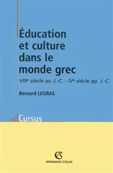 Education et culture dans le monde grec : VIIIe siècle av. J.-C.-IVe siècle apr. J.-C. - Bernard Legras