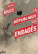 La République des enragés - Xavier Bruce