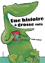 Une histoire à grosse voix - Emile Jadoul