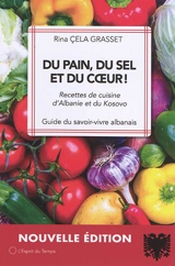 Du pain, du sel et du coeur ! : recettes de cuisine d'Albanie et du Kosovo : guide du savoir-vivre albanais - Rina Cela Grasset