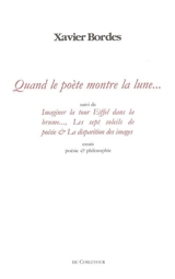 Quand le poète montre la lune... & autres essais - Xavier Bordes