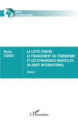 La lutte contre le financement du terrorisme et les dynamiques nouvelles du droit international. Vol. 2 - Nicolas Eskenazi