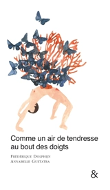 Comme un air de tendresse au bout des doigts - Frédérique Dolphijn