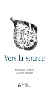 Vers la source - Frédérique Dolphijn