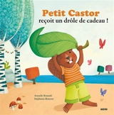 Petit Castor reçoit un drôle de cadeau - Armelle Renoult