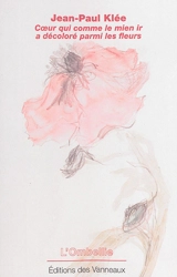 Coeur qui comme le mien ir a décoloré parmi les fleurs - Jean-Paul Klée
