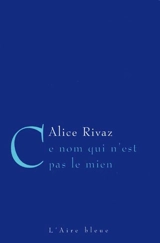 Ce nom qui n'est pas le mien - Alice Rivaz