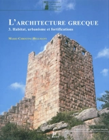 L'architecture grecque. Vol. 3. Habitat, urbanisme et fortifications - Marie-Christine Hellmann