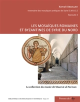 Inventaire des mosaïques antiques de Syrie. Vol. 3. Les mosaïques romaines et byzantines de Syrie du Nord : la collection du musée de Maarat al-Nu'man - Komait Abdallah