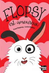 Flopsy. Flopsy est amoureux - Frédéric Dupouy