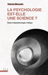 La psychologie est-elle une science ? : essai d'épistémologie critique - Patricia Mercader