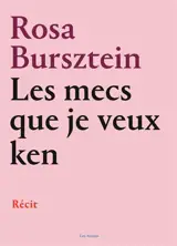 Les mecs que je veux ken : récit - Rosa Bursztein