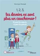 1, 2, 3, les devoirs ne sont plus un cauchemar ! : ni pour les enfants, ni pour les parents... - Véronique Maciejak