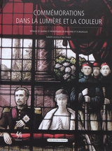 Commémorations dans la lumière et la couleur : vitraux de guerre et patriotiques en Wallonie et à Bruxelles - Isabelle Lecocq
