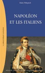 Napoléon et les Italiens : République italienne et Royaume d'Italie (1802-1814) - Alain Pillepich
