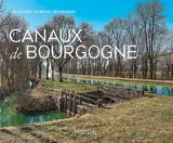 Canaux de Bourgogne : une histoire, un réseau, des paysages - Virginie Malherbe