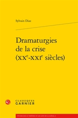 Dramaturgies de la crise (XXe-XXIe siècles) - Sylvain Diaz