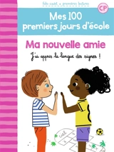 Mes 100 premiers jours d'école. Vol. 11. Ma nouvelle amie : j'ai appris la langue des signes ! - Mathilde Bréchet