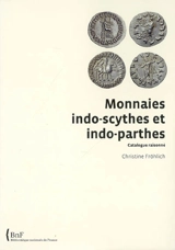 Monnaies indo-scythes et indo-parthes : catalogue raisonné - Christine Fröhlich