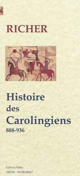 Histoire des Carolingiens : Eudes (888-898), Charles III le Simple (893-922), Robert I (922-923), Raoul (923-936) - Richer de Reims