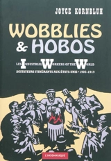 Wobblies & hobos : les Industrial Workers of the World, agitateurs itinérants aux Etats-Unis, 1905-1919 - Joyce L. Kornbluh