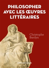 Philosopher avec les oeuvres littéraires - Christophe Bardyn