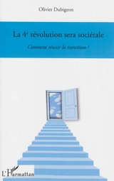 La 4e révolution sera sociétale : comment réussir la transition ? - Olivier Dubigeon