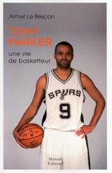 Tony Parker, une vie de basketteur - Armel Le Bescon