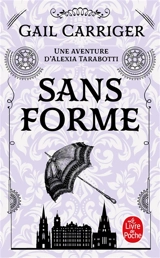 Le protectorat de l'ombrelle. Vol. 2. Sans forme : une aventure d'Alexia Tarabotti - Gail Carriger