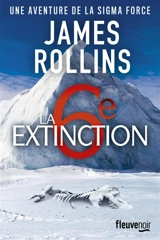 Une aventure de la Sigma Force. La 6e extinction - James Rollins