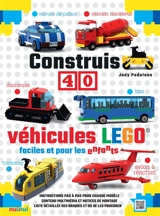 Construis 40 véhicules Lego faciles et pour les enfants : instructions pas à pas pour chaque modèle, contenu multimédia et notices de montage, liste détaillée des briques et où se les procurer - Jody Padulano