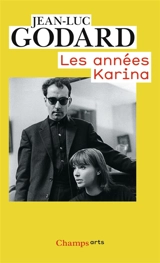 Godard par Godard. Vol. 2. Les années Karina : (1960-1967) - Jean-Luc Godard