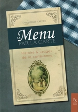 Le menu par la carte : histoire & usages de la carte-menu : l'exemple du Bouchardais - Emmanuelle Cartier