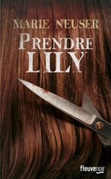 Prendre femme. Vol. 1. Prendre Lily - Marie Neuser