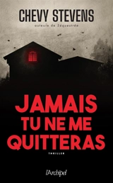 Jamais tu ne me quitteras : thriller - Chevy Stevens